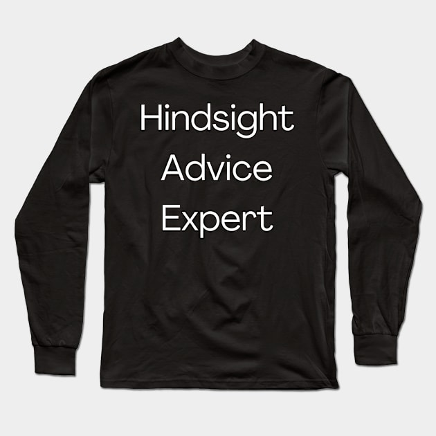 Hindsight Advice Expert Long Sleeve T-Shirt by PiErigin